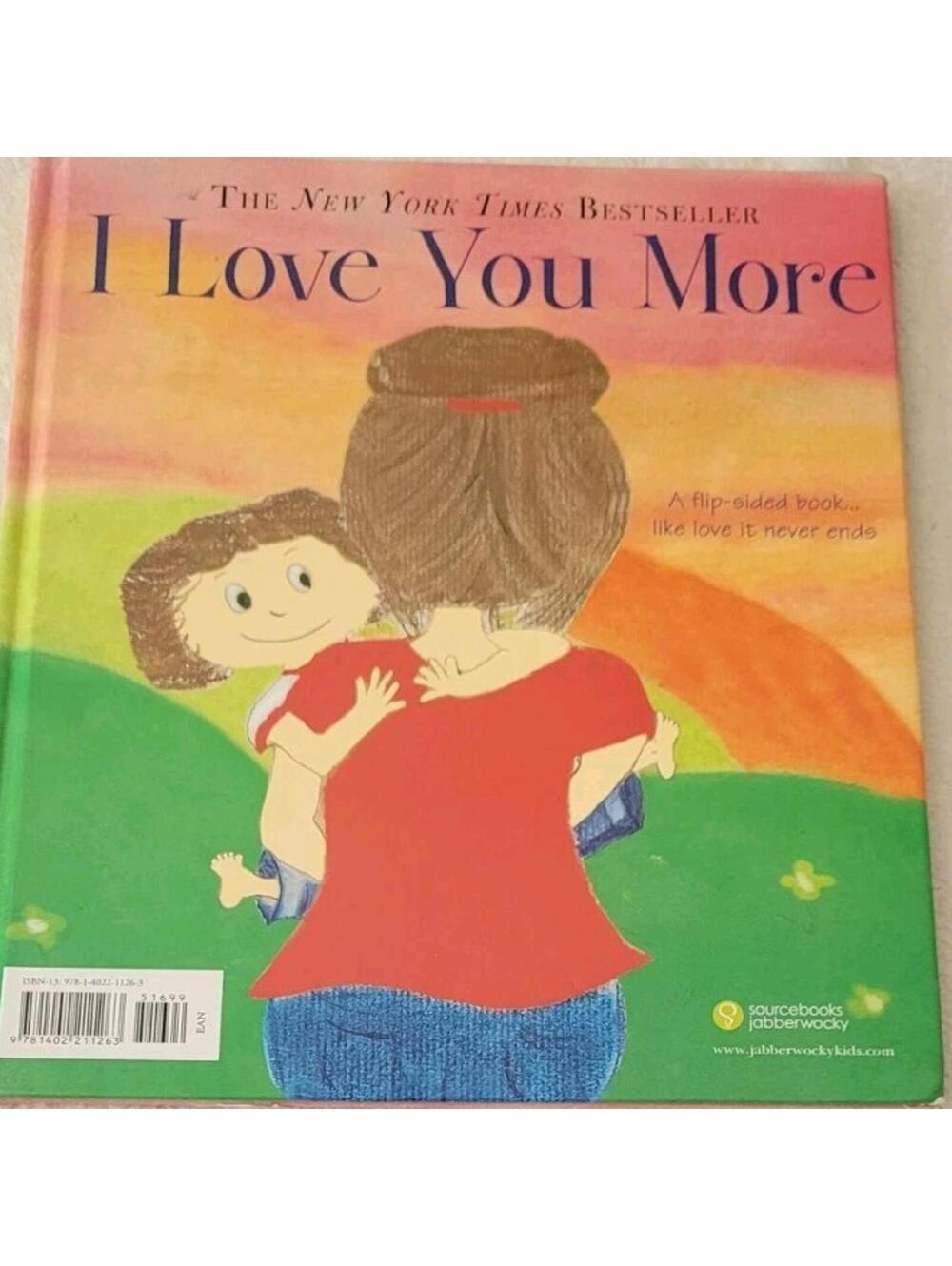 I Love You More. A Flip Sided Book by Laura Duksta  ( 2007, Picture Book )